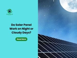 Do Solar Panel Work on Night or Cloudy Days